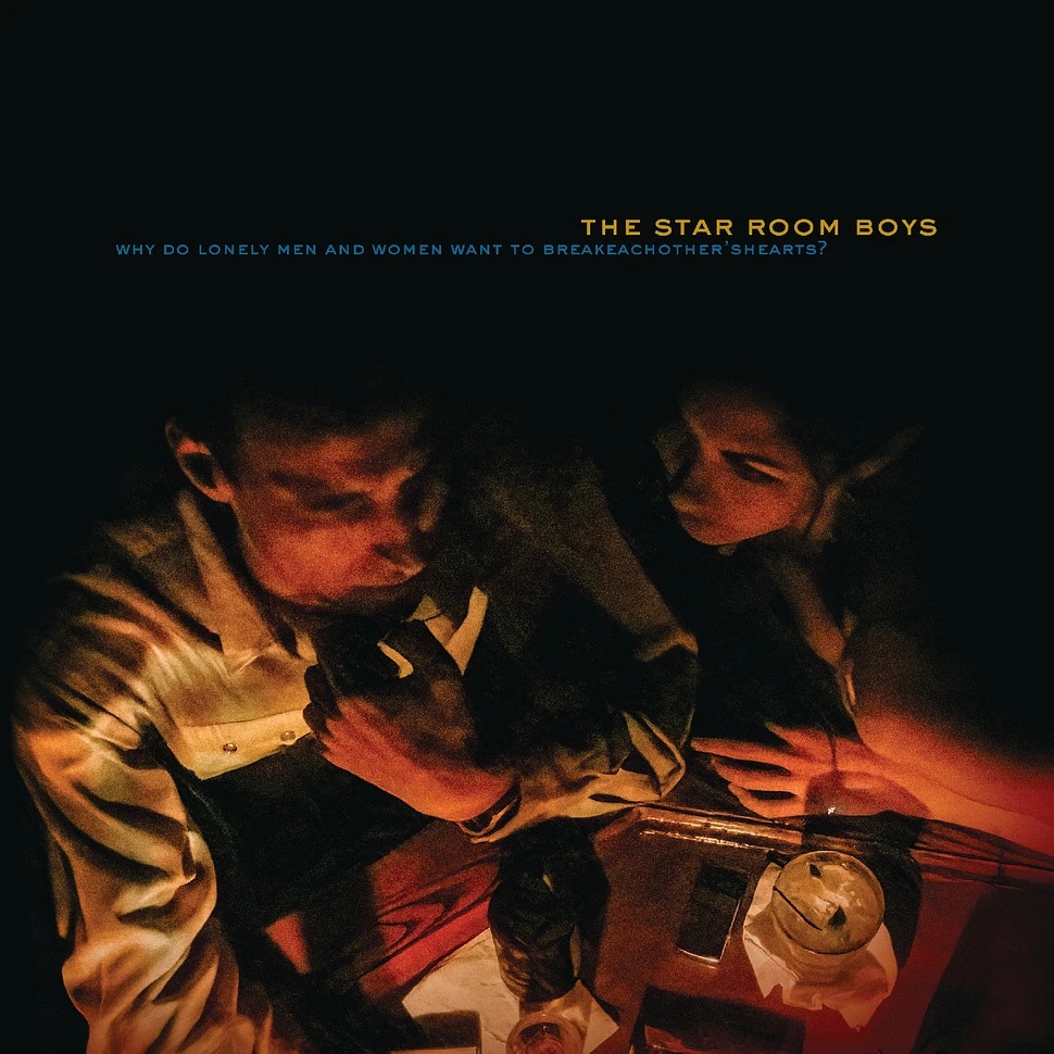 The_Star_Room_Boys_-_Why_Do_Lonely_Men_And_Women_Want_To_Break_Each_Others_Hearts.jpeg