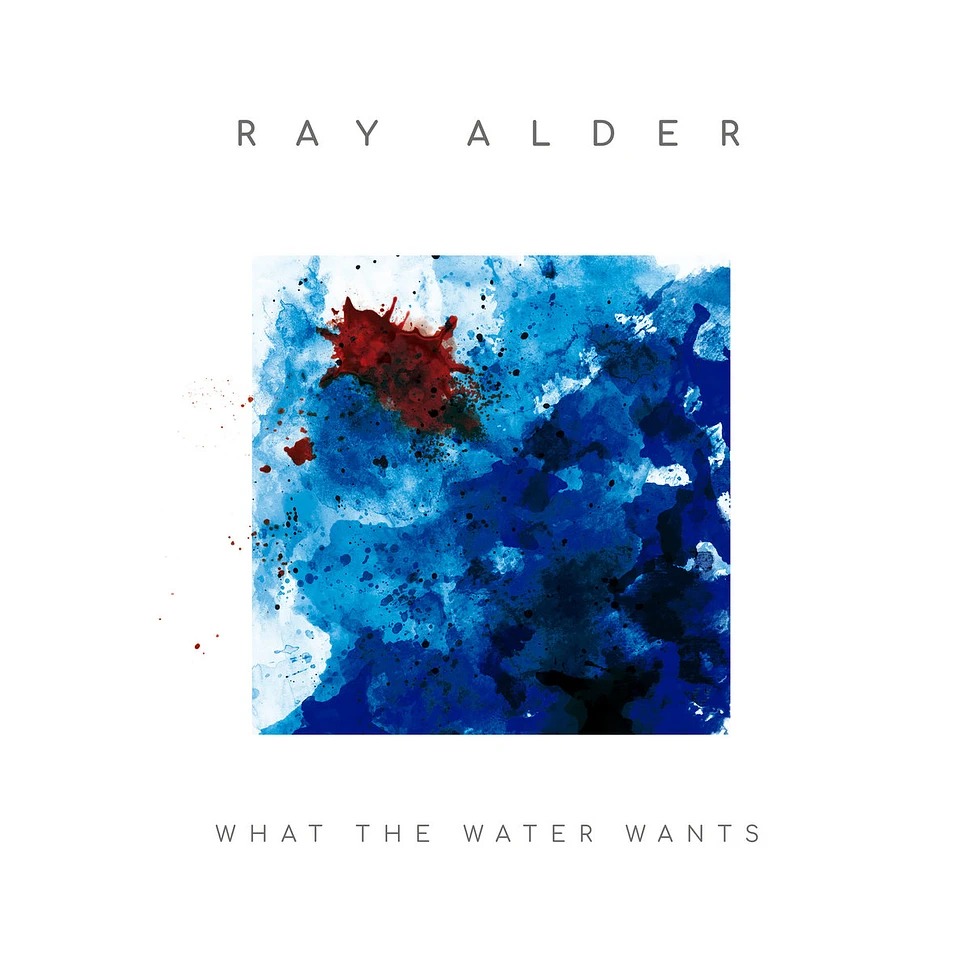 Ray_Alder_-_What_The_Water_Wants-1-1.jpeg